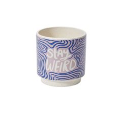 POT 5"H 4.5"O STAY WEIRD BLUE